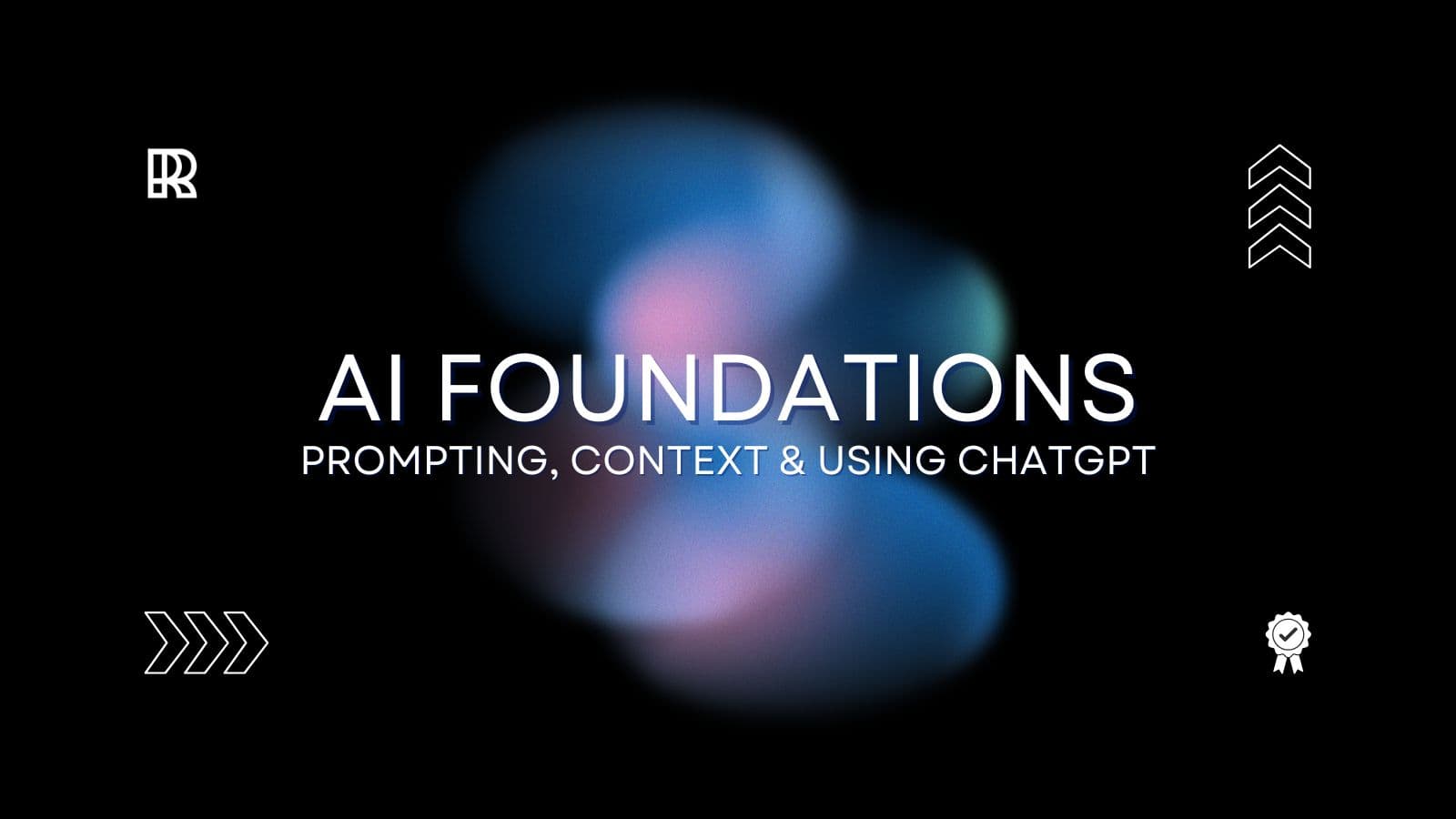 AI Foundation: Prompting, Context & Using ChatGPT